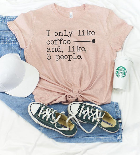 Plus I Only Like Coffee and, like 3 People Graphic Tee