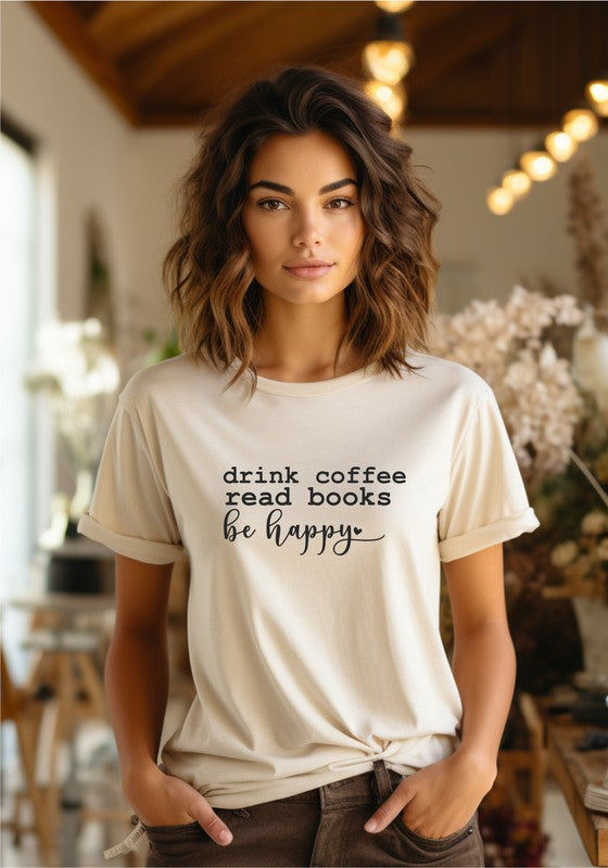 Plus Drink Coffee Read Books Be Happy Graphic Tee