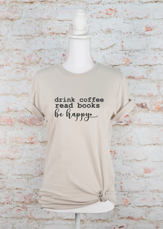 Plus Drink Coffee Read Books Be Happy Graphic Tee