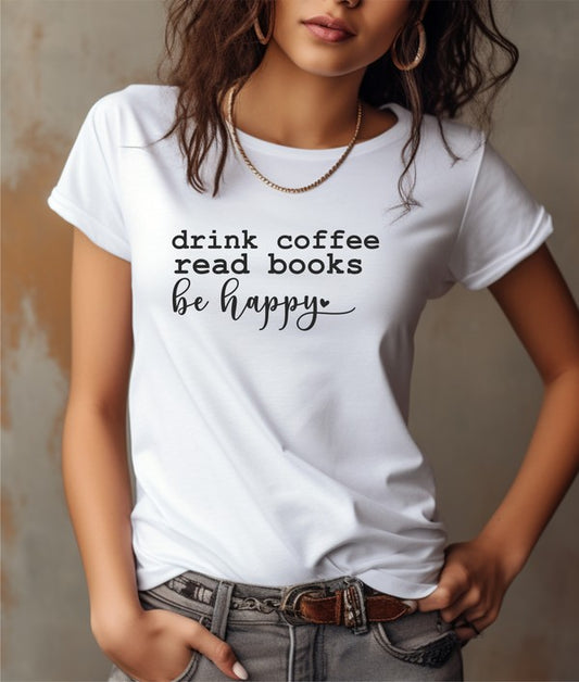 Plus Drink Coffee Read Books Be Happy Graphic Tee